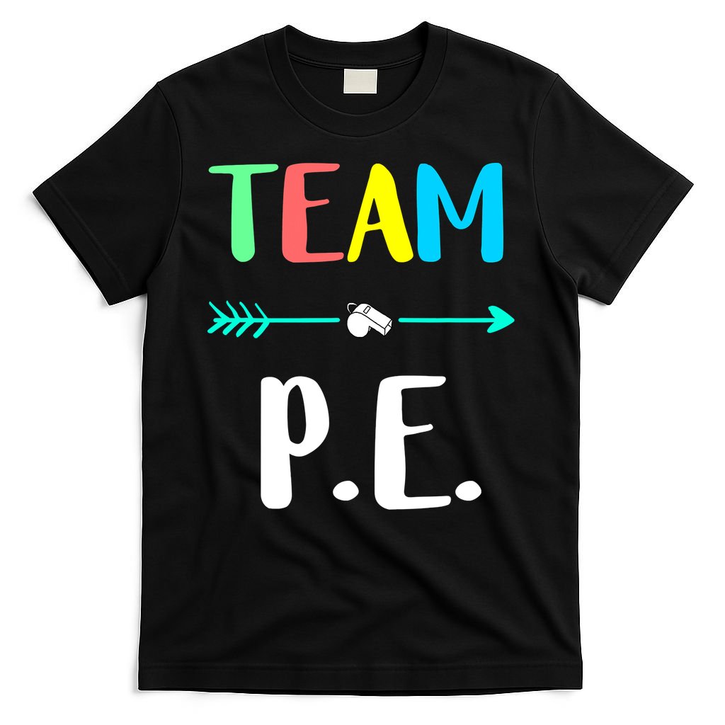 Team P E School Teacher PE Teacher Strong Physical Teacher T-Shirt