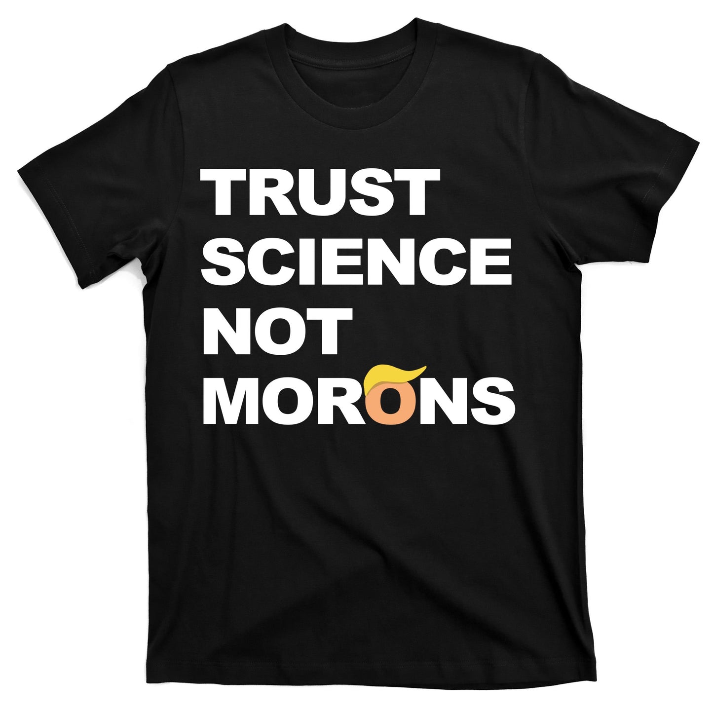 Trust Science Not Morons T-Shirt