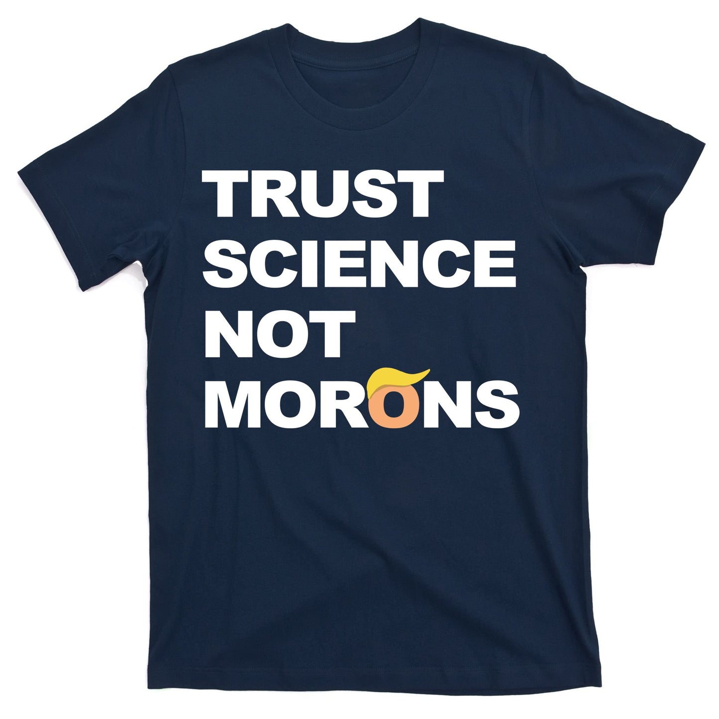 Trust Science Not Morons T-Shirt