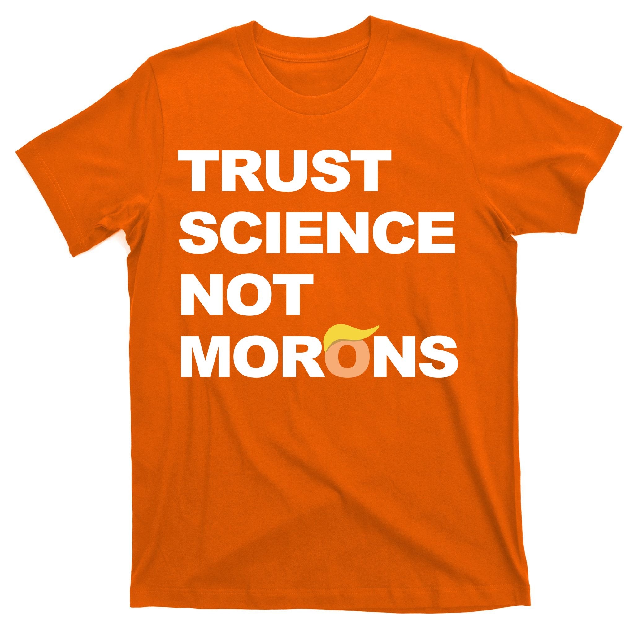 Trust Science Not Morons T-Shirt
