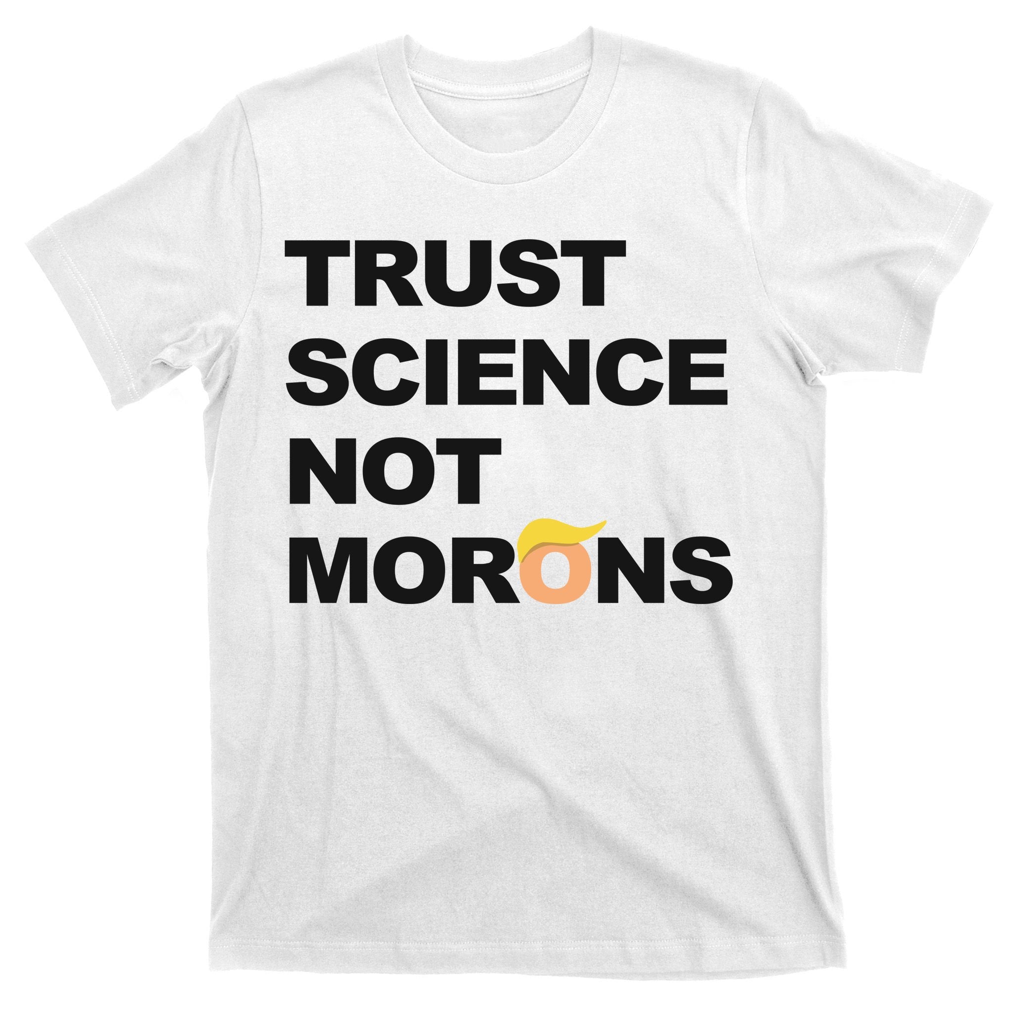 Trust Science Not Morons T-Shirt