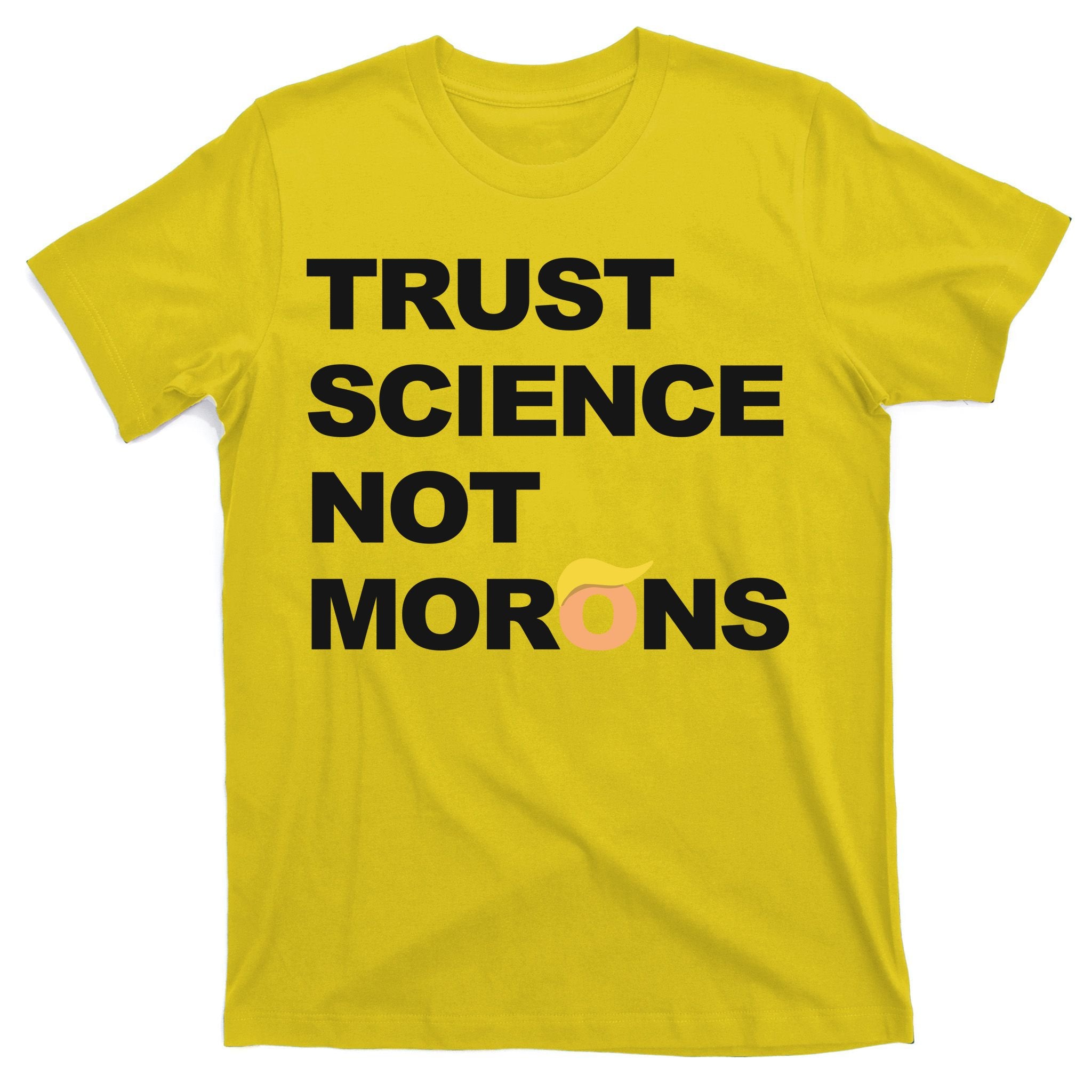Trust Science Not Morons T-Shirt
