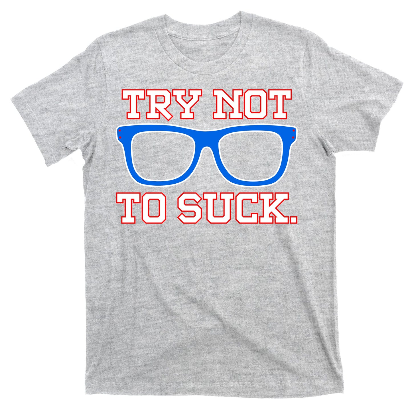 Try Not To Suck Chicago! Baseball Glasses T-Shirt