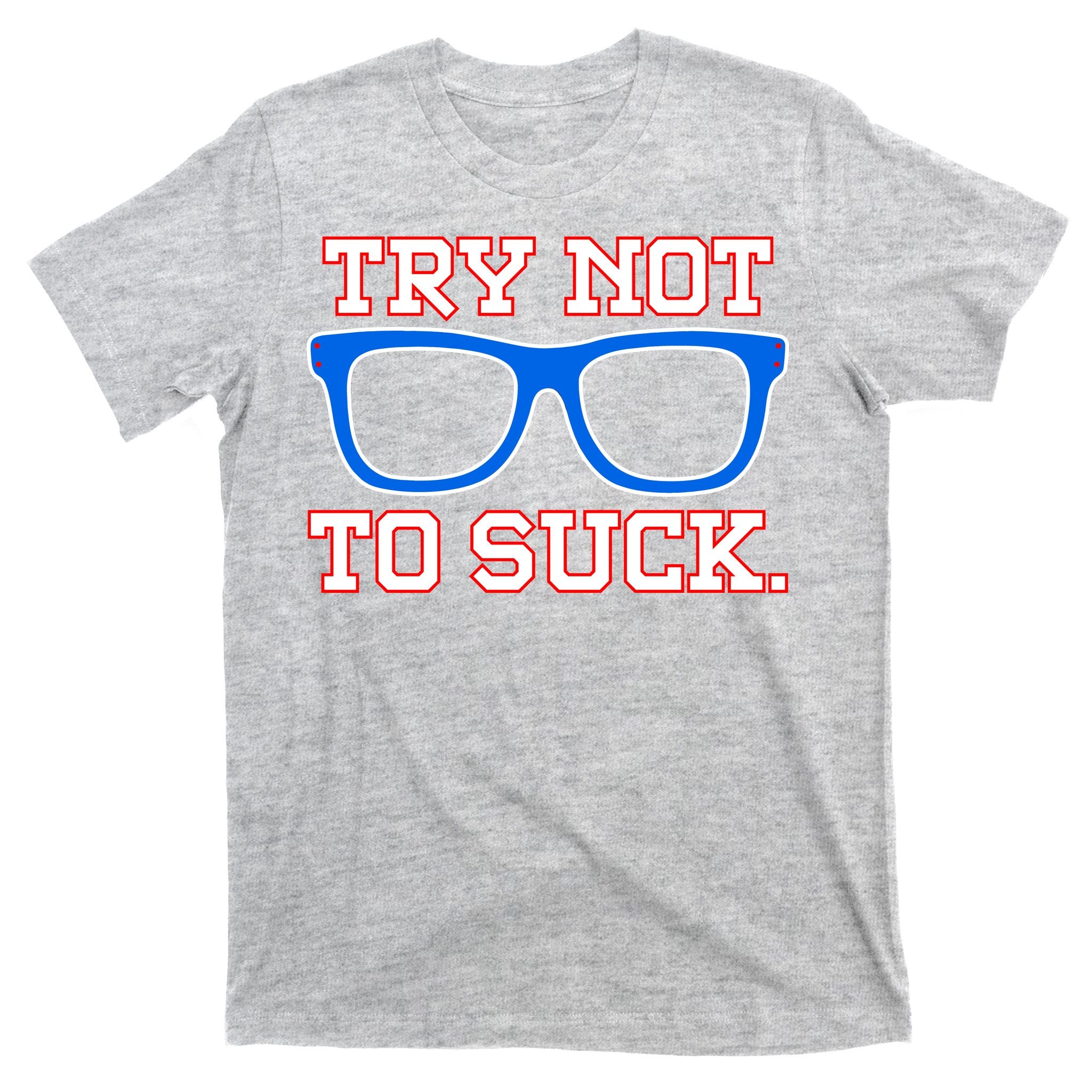 Try Not To Suck Chicago! Baseball Glasses T-Shirt