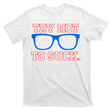 Try Not To Suck Chicago! Baseball Glasses T-Shirt