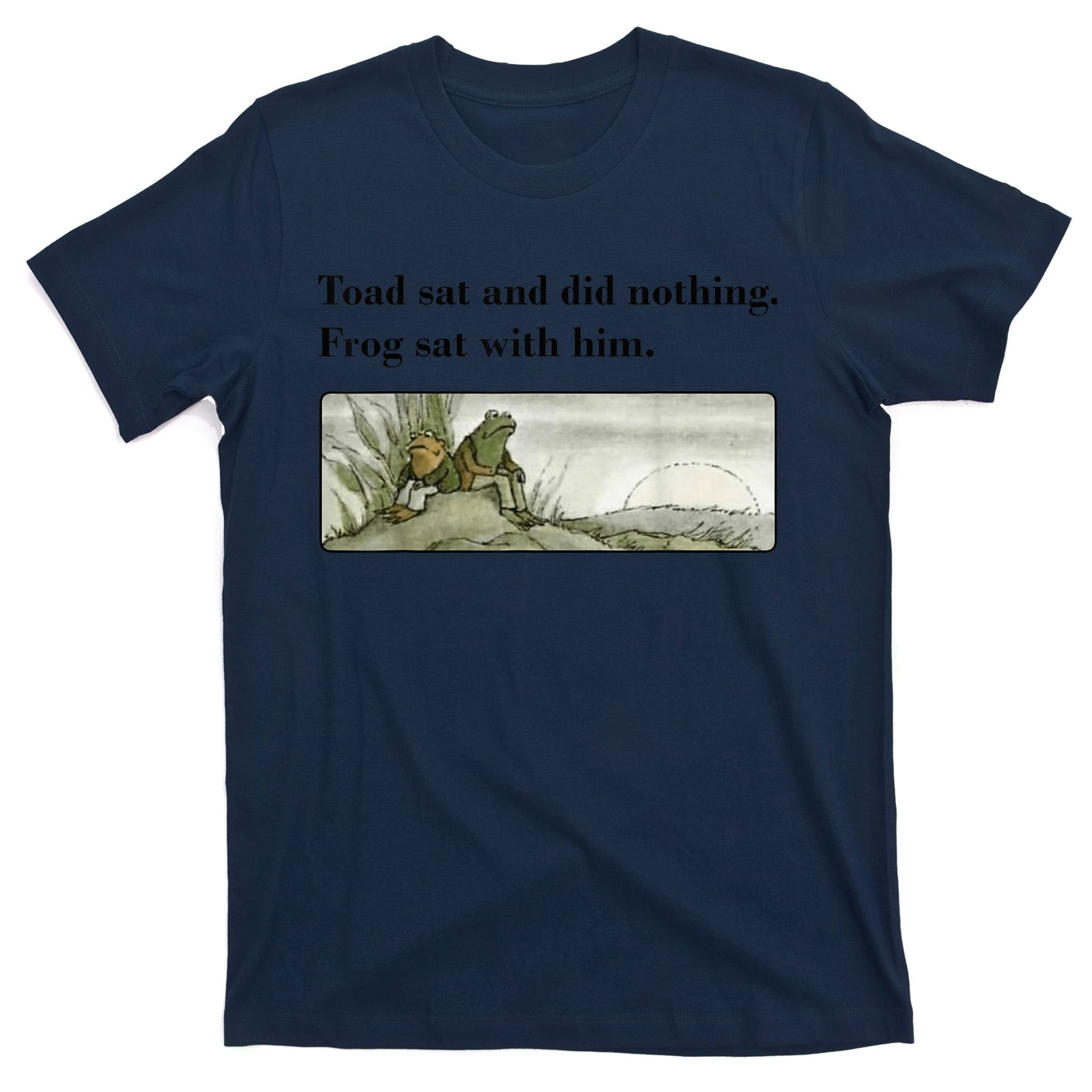 Toad Sat And Did Nothing Frog Sat With Him Apparel T-Shirt