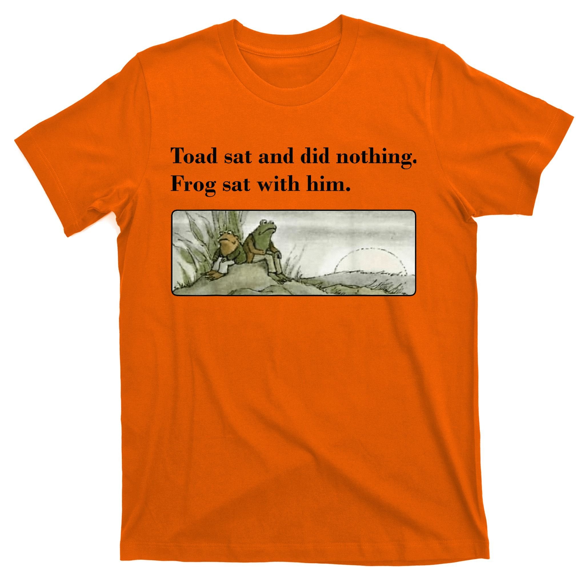 Toad Sat And Did Nothing Frog Sat With Him Apparel T-Shirt
