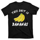 This Shit Is Bananas T-Shirt