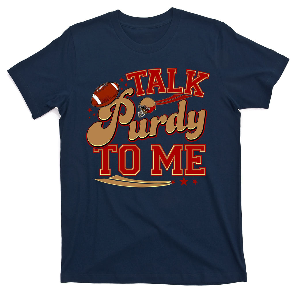 Talk Purdy To Me Football Purty Sports Fan T-Shirt