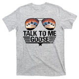 Talk To Me Goose Jet Fighter Sunglasses T-Shirt
