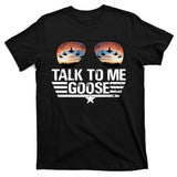 Talk To Me Goose Jet Fighter Sunglasses T-Shirt