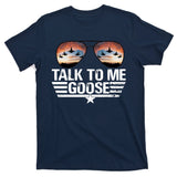 Talk To Me Goose Jet Fighter Sunglasses T-Shirt