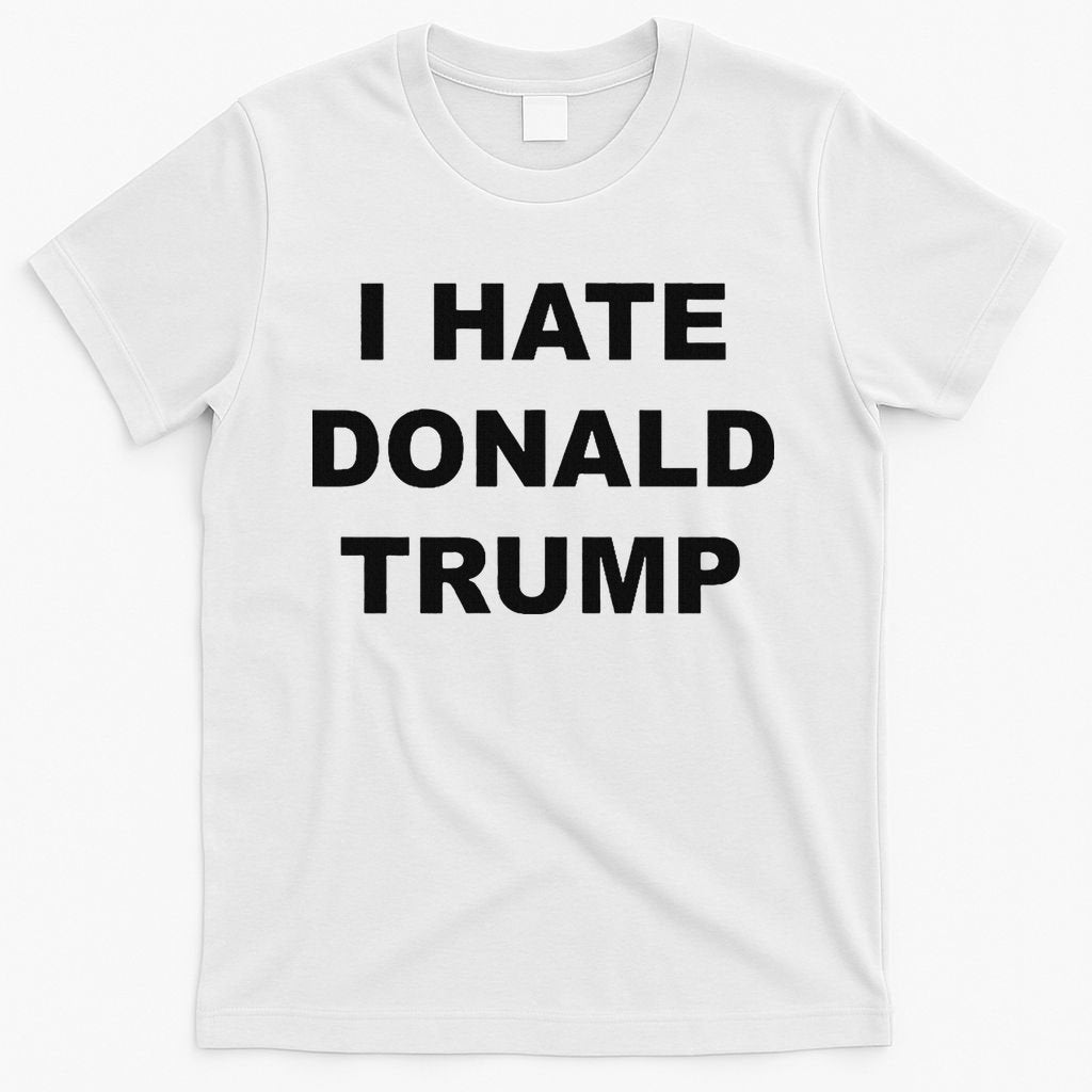 Top That Says I Hate Donald Trump Anti Trump Sucks T-Shirt