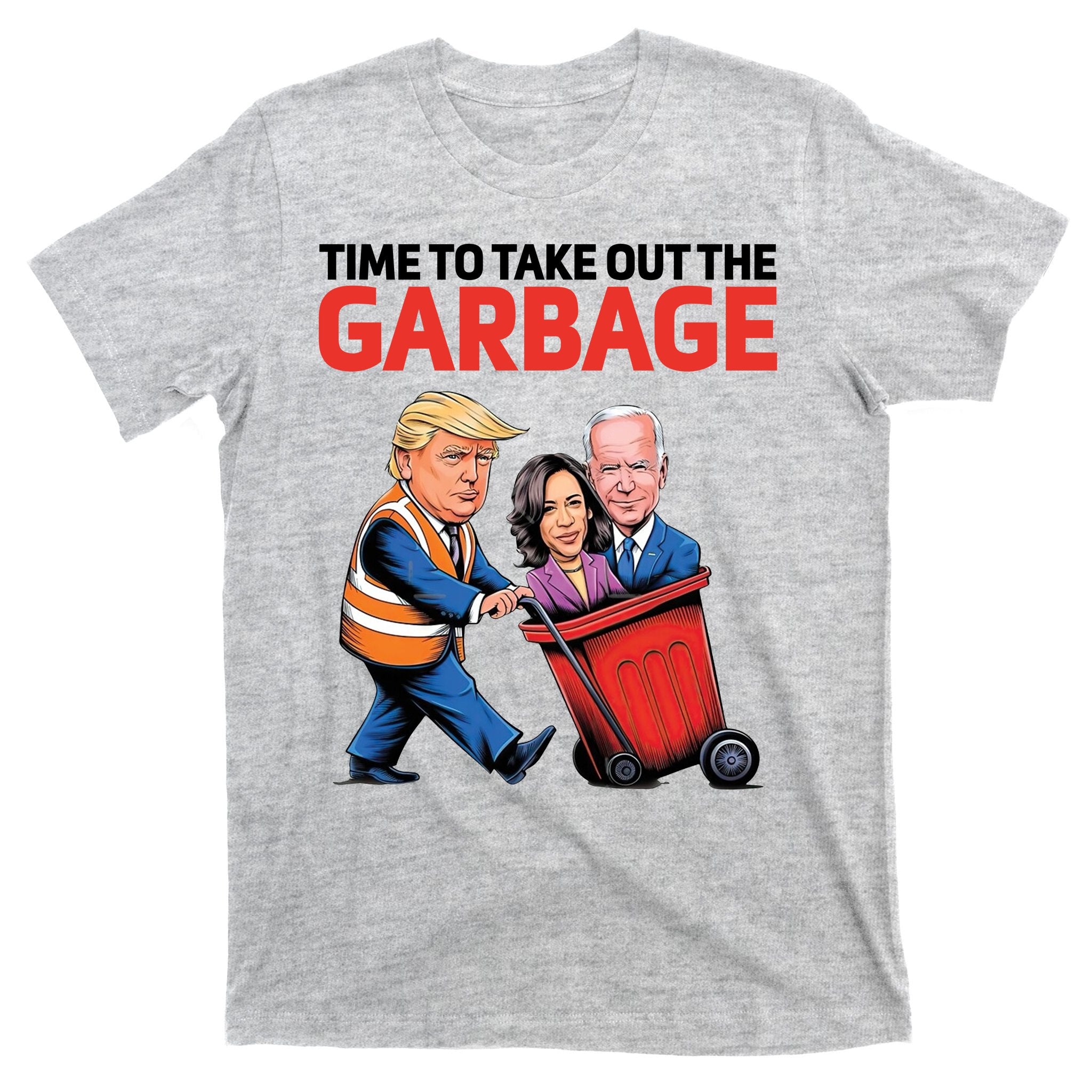 Time To Take Out The Garbage Funny Trump Anti Harris Biden T-Shirt
