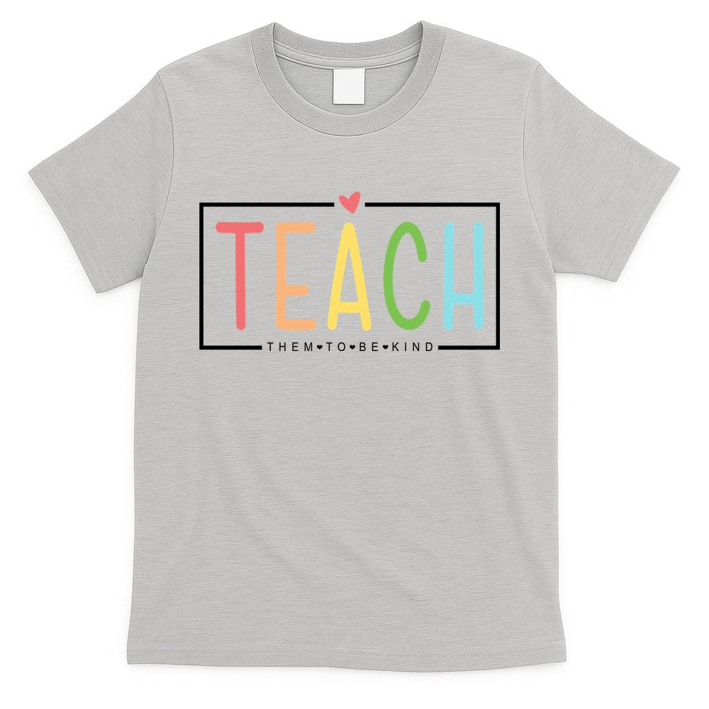 Teach Them To Be Kind T-Shirt