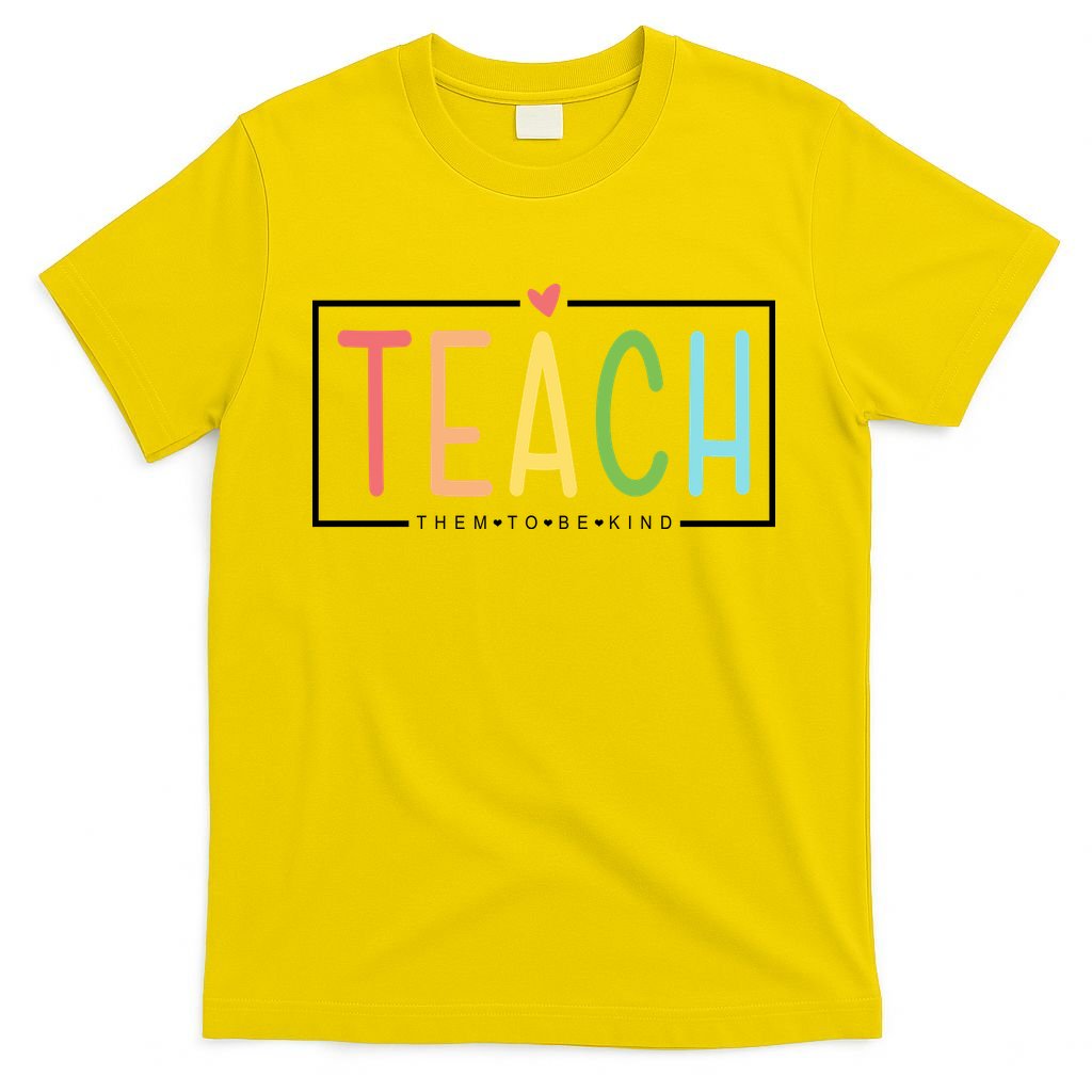Teach Them To Be Kind T-Shirt