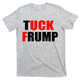 Tuck Frump Anti Trump T-Shirt