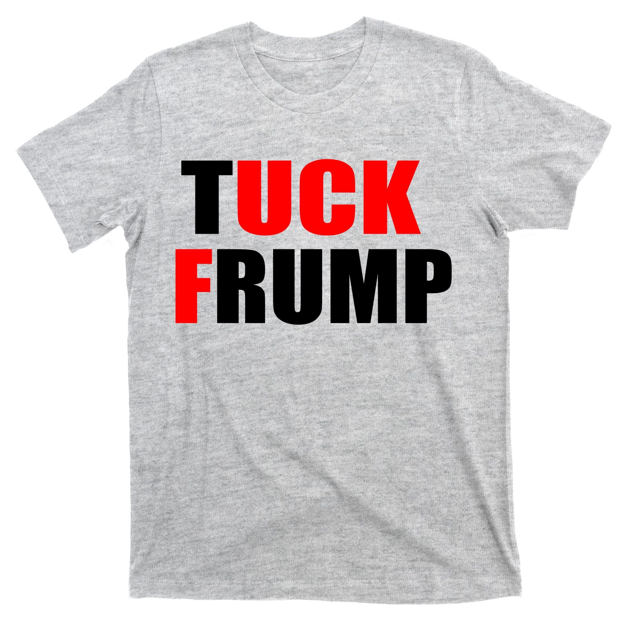 Tuck Frump Anti Trump T-Shirt