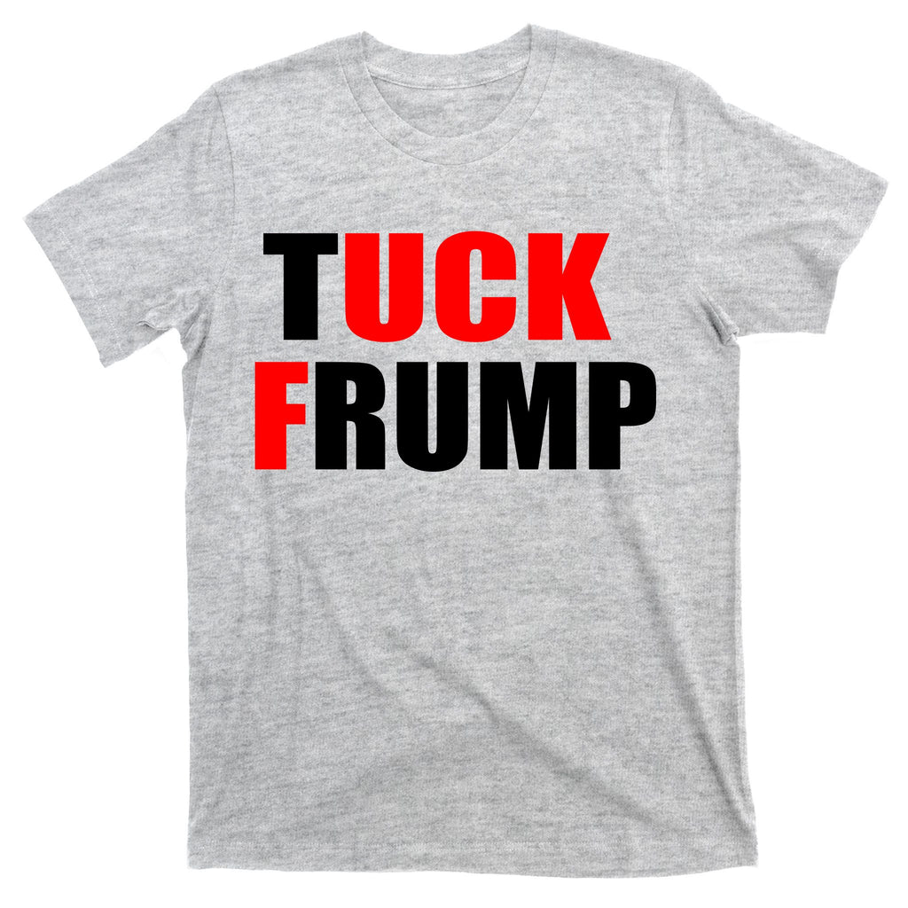 Tuck Frump Anti Trump T-Shirt