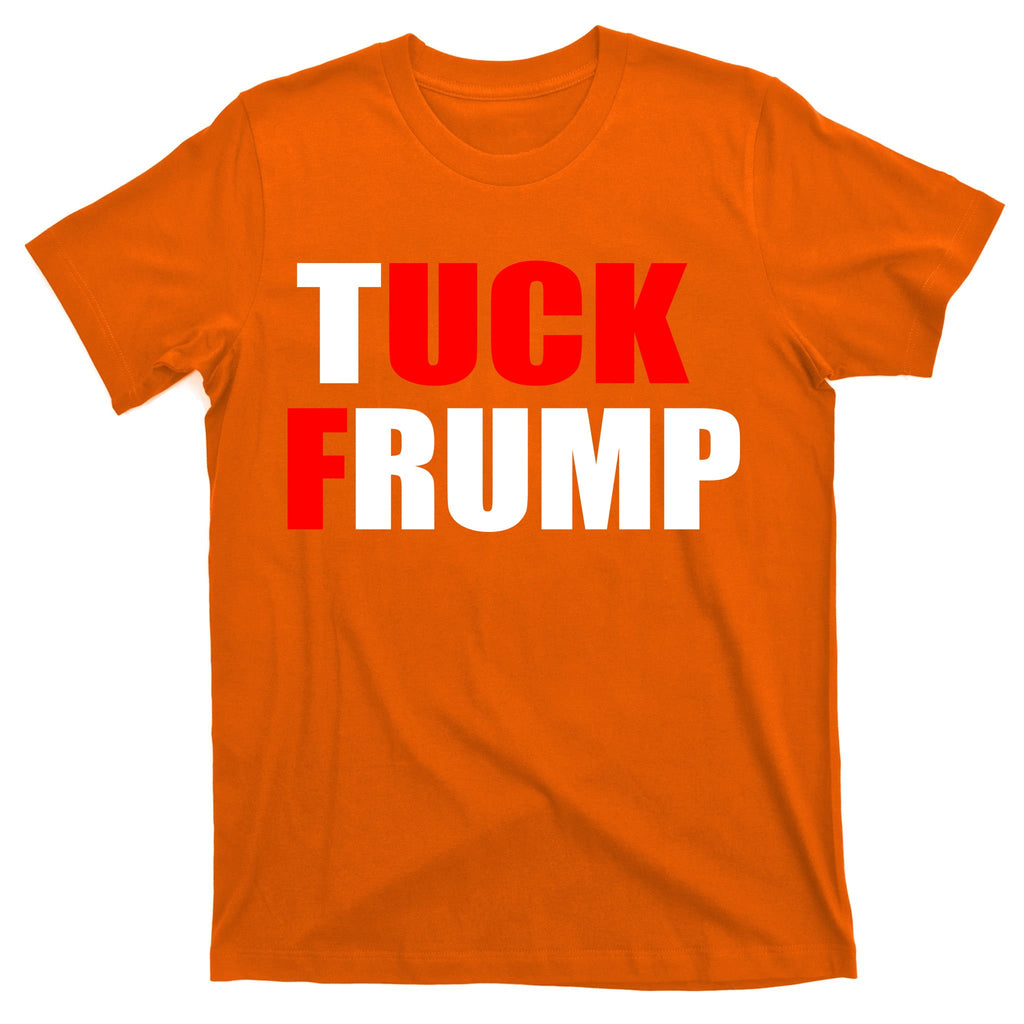 Tuck Frump Anti Trump T-Shirt