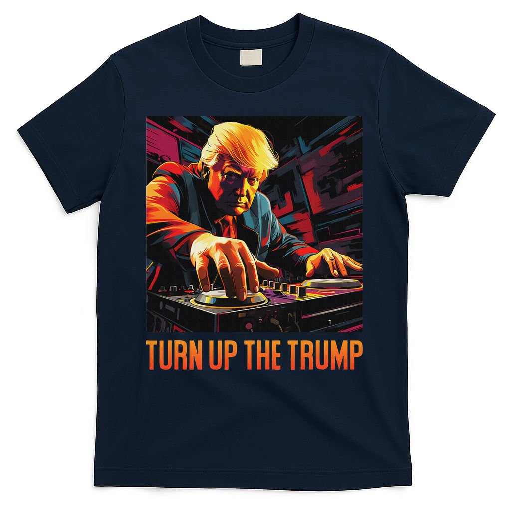 Turn Up The Trump: Donald John Trump Dj Trump T-Shirt