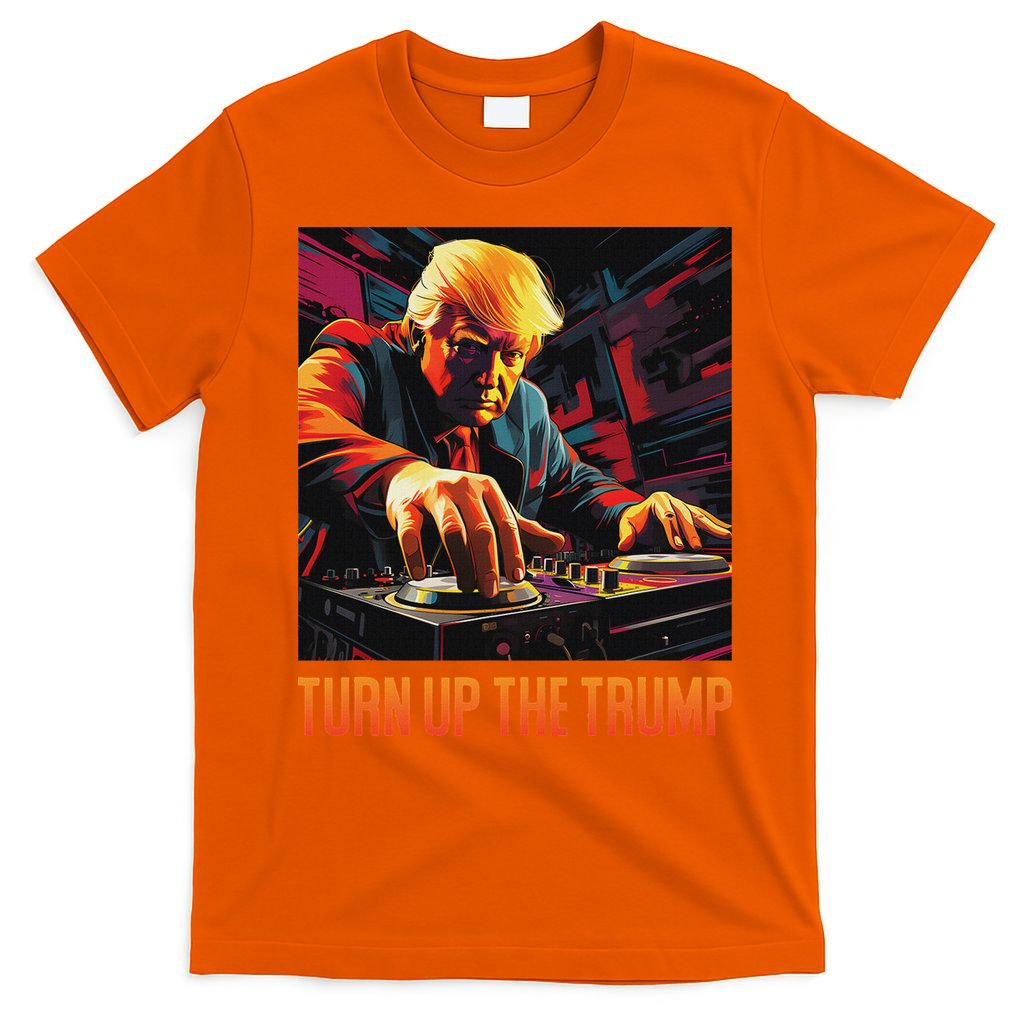 Turn Up The Trump: Donald John Trump Dj Trump T-Shirt
