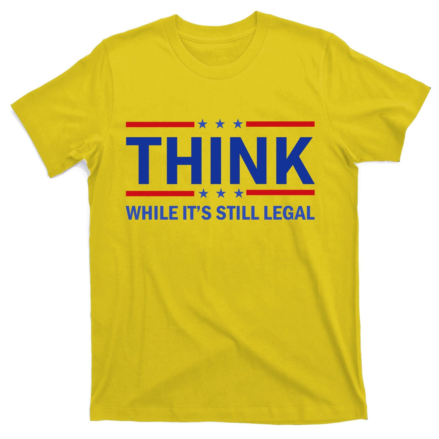 Think While It's Still Legal Stand Up For Freedom T-Shirt