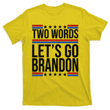 Two Words Let's Go Brandon T-Shirt
