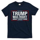 Trump Was Right About Everything Funny USA T-Shirt