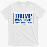 Trump Was Right About Everything Funny USA T-Shirt
