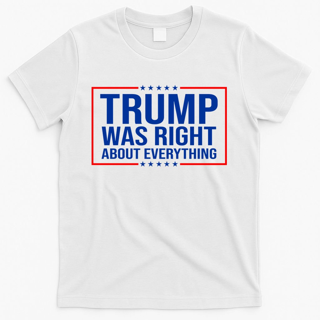 Trump Was Right About Everything Funny USA T-Shirt