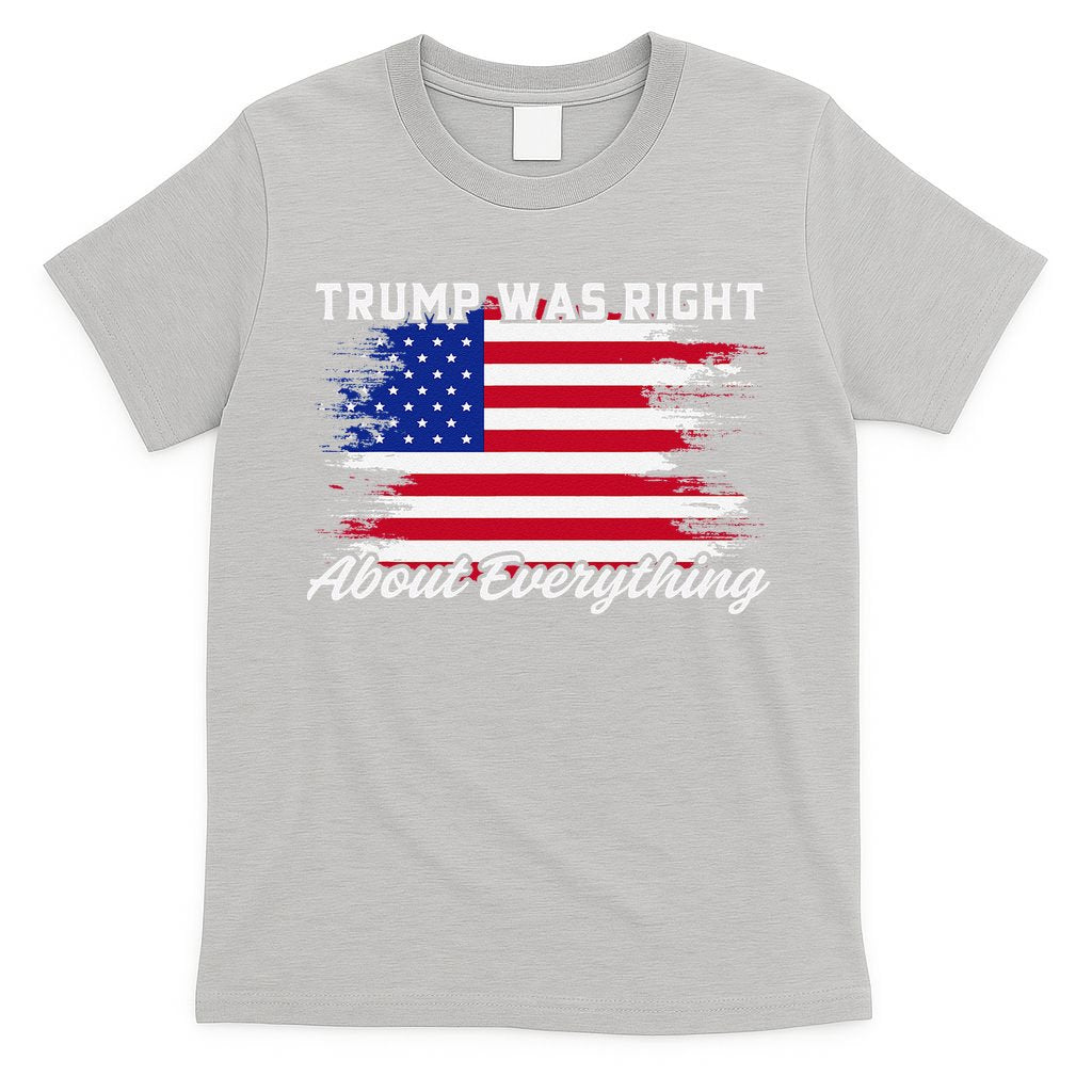 Trump Was Right About Everything President Flag Statement T-Shirt