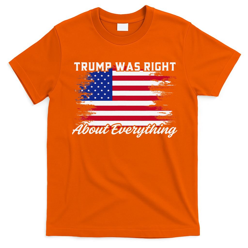 Trump Was Right About Everything President Flag Statement T-Shirt