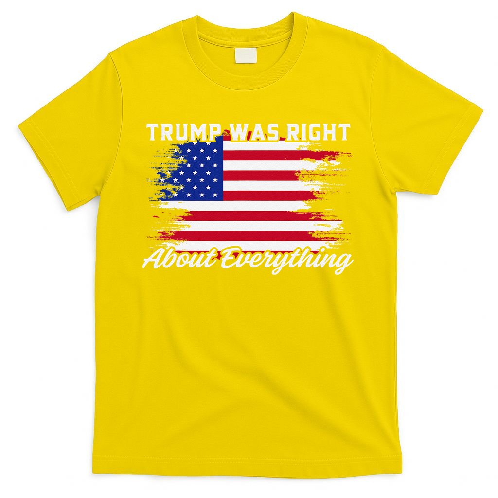 Trump Was Right About Everything President Flag Statement T-Shirt