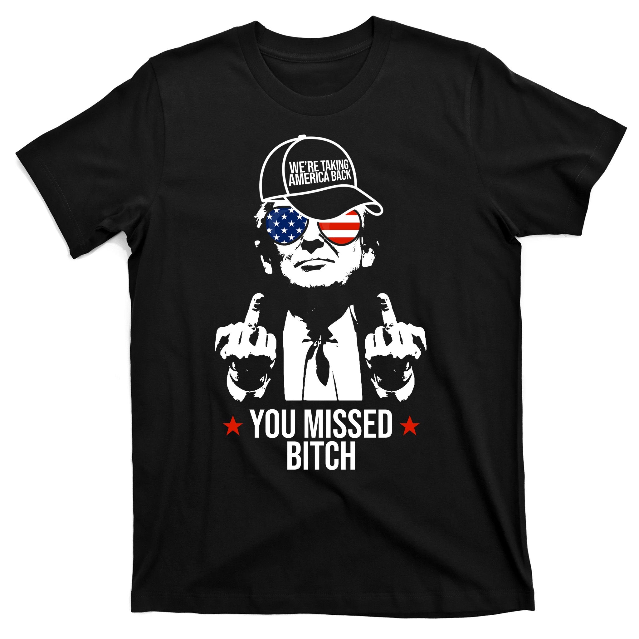 Trump Were Taking America Back You Missed Bitch Funny T-Shirt