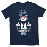 Trump Were Taking America Back You Missed Bitch Funny T-Shirt