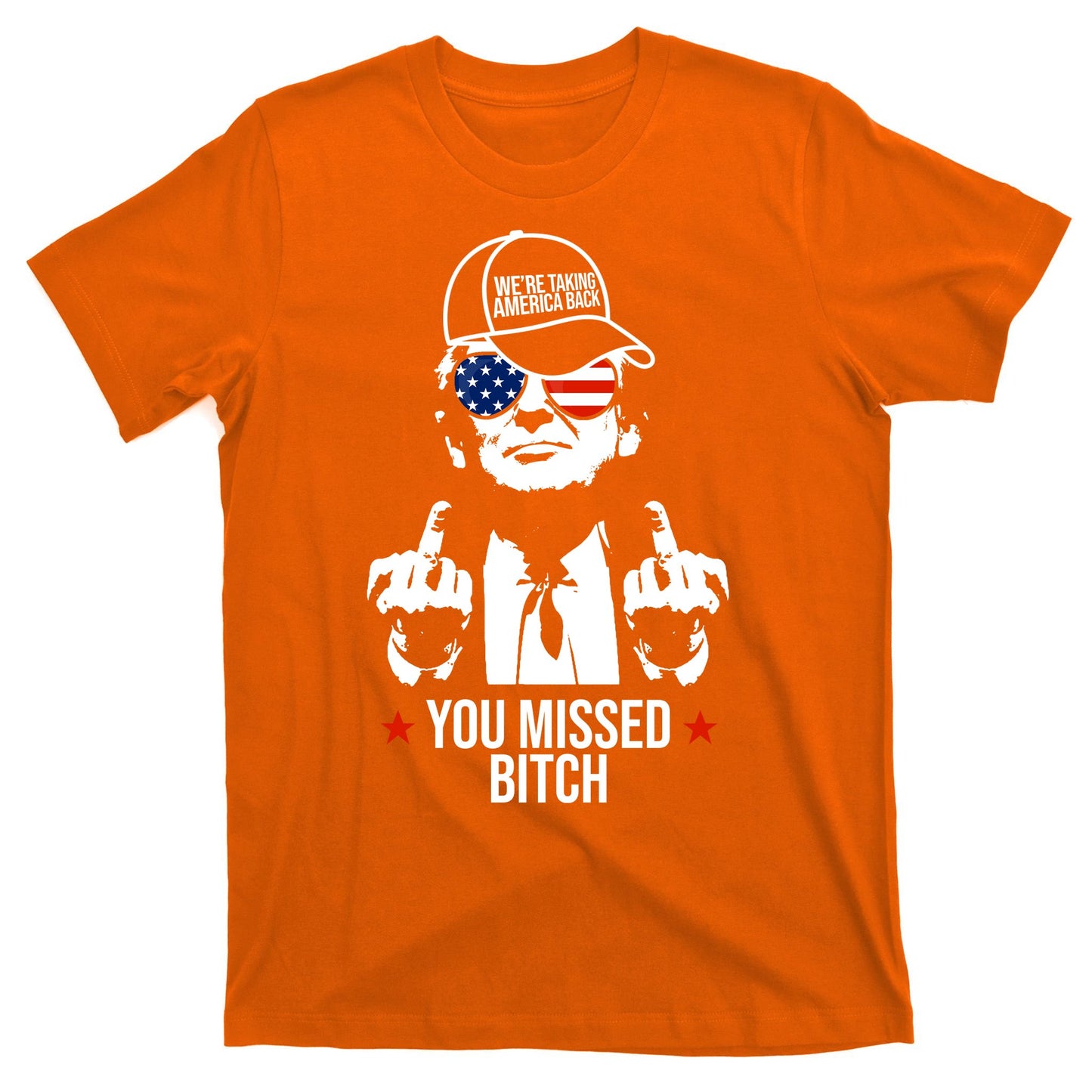 Trump Were Taking America Back You Missed Bitch Funny T-Shirt