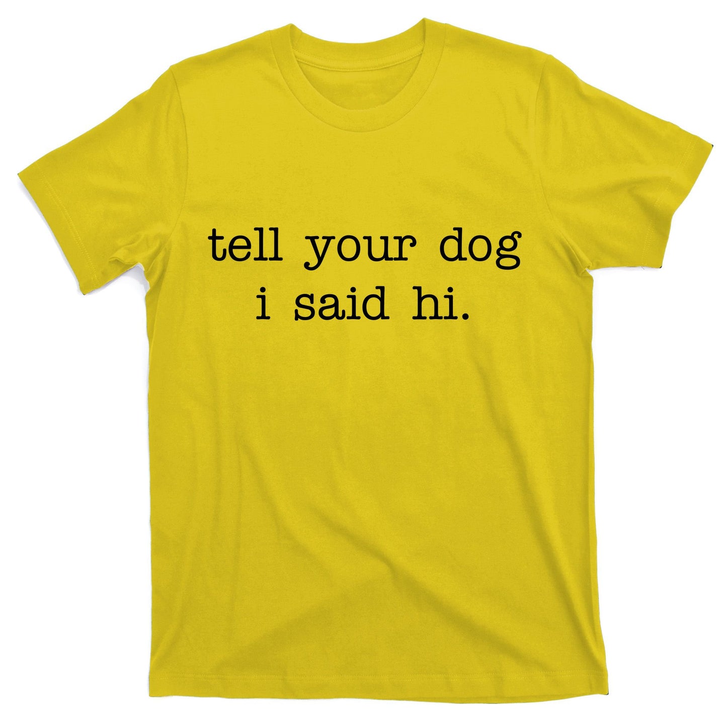 Tell Your Dog I Said Hi T-Shirt