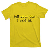 Tell Your Dog I Said Hi T-Shirt