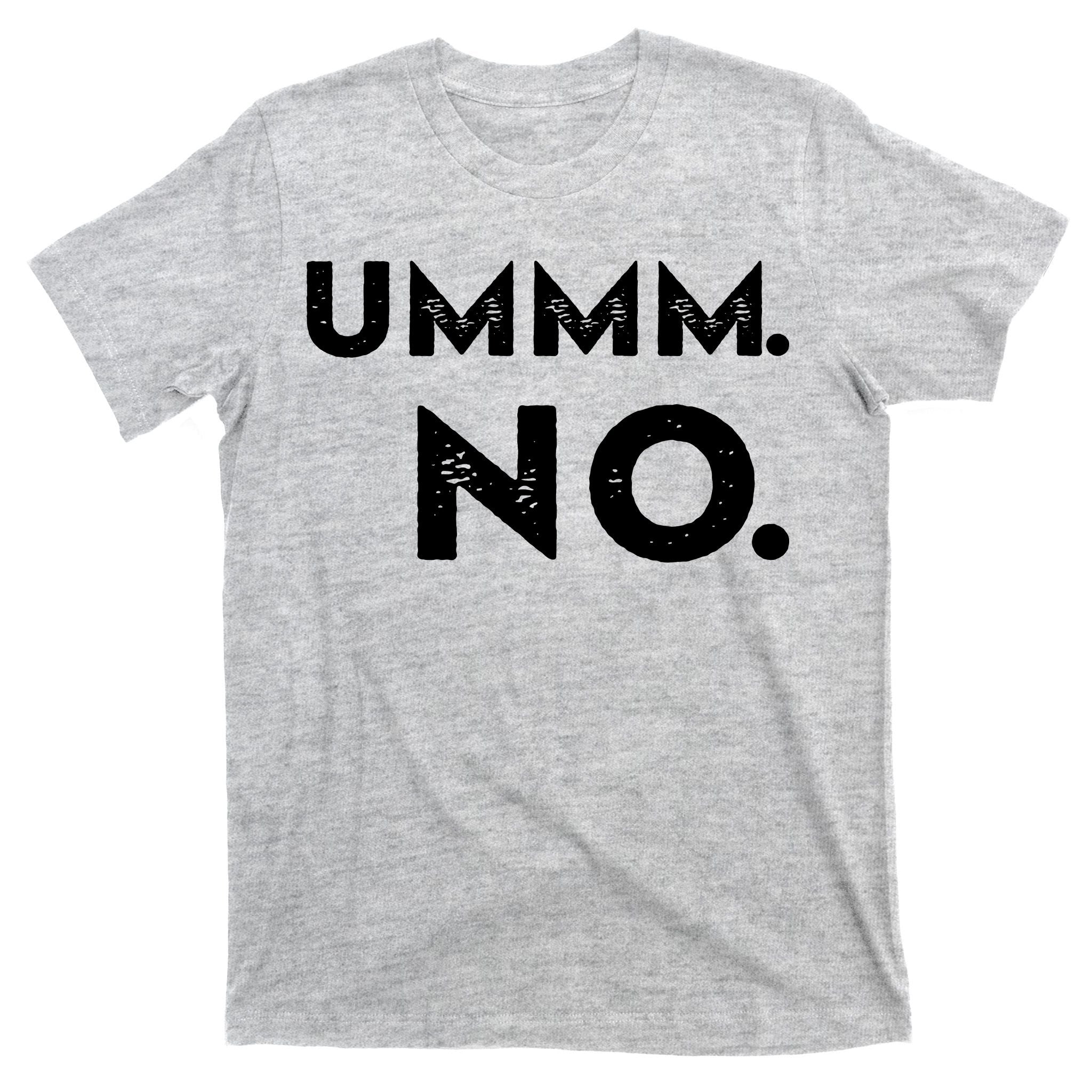 Umm No Funny Sarcastic Saying T-Shirt