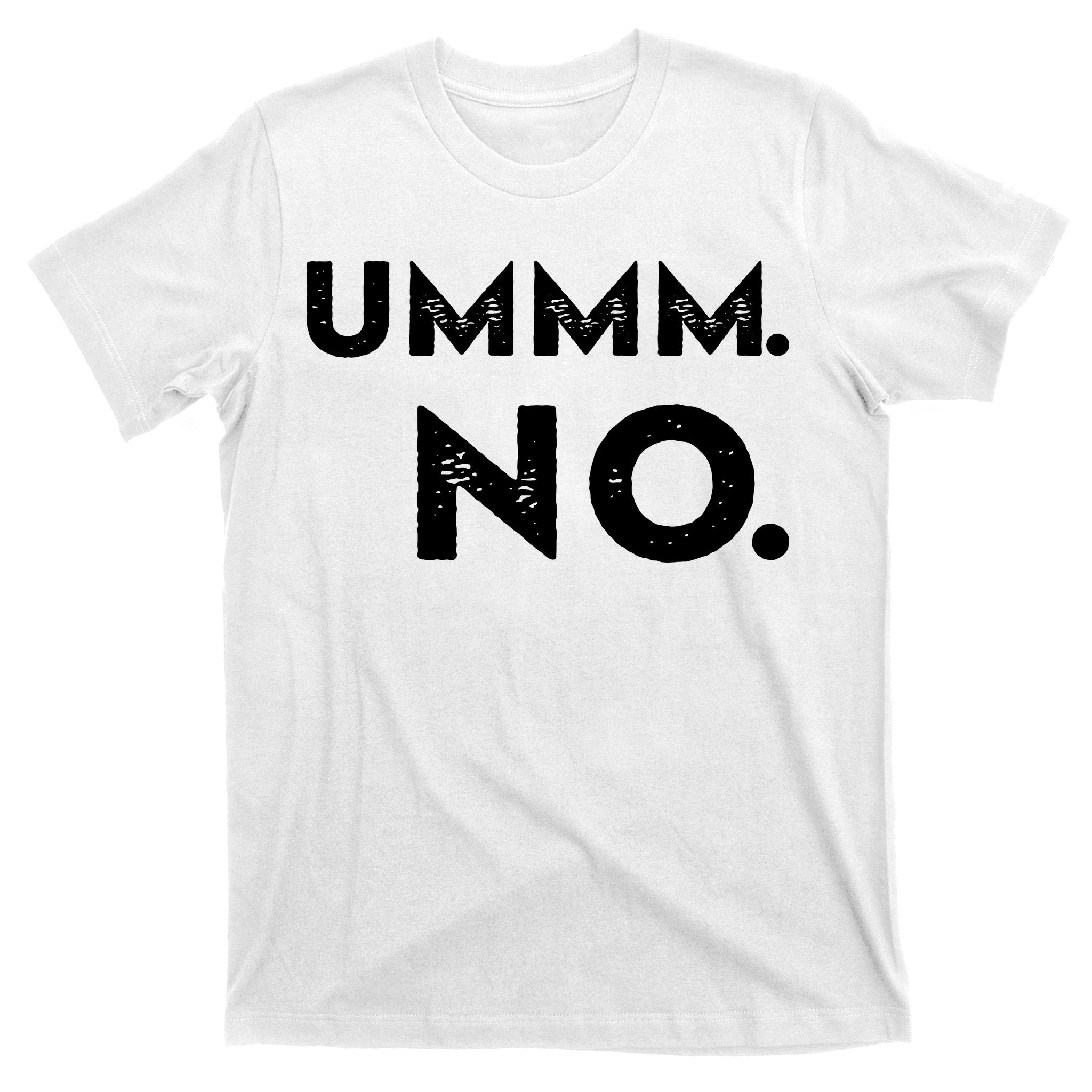 Umm No Funny Sarcastic Saying T-Shirt