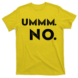 Umm No Funny Sarcastic Saying T-Shirt
