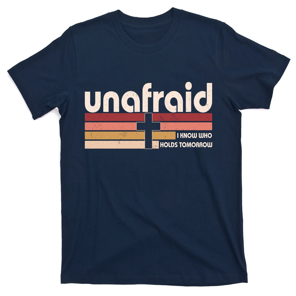 Unafraid I Know Who Holds Tomorrow Christian Faith T-Shirt