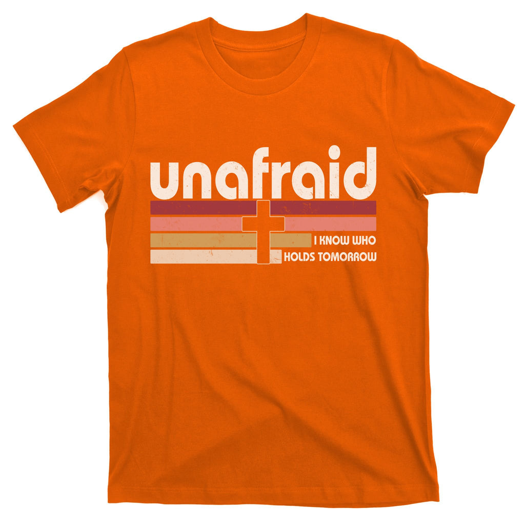 Unafraid I Know Who Holds Tomorrow Christian Faith T-Shirt
