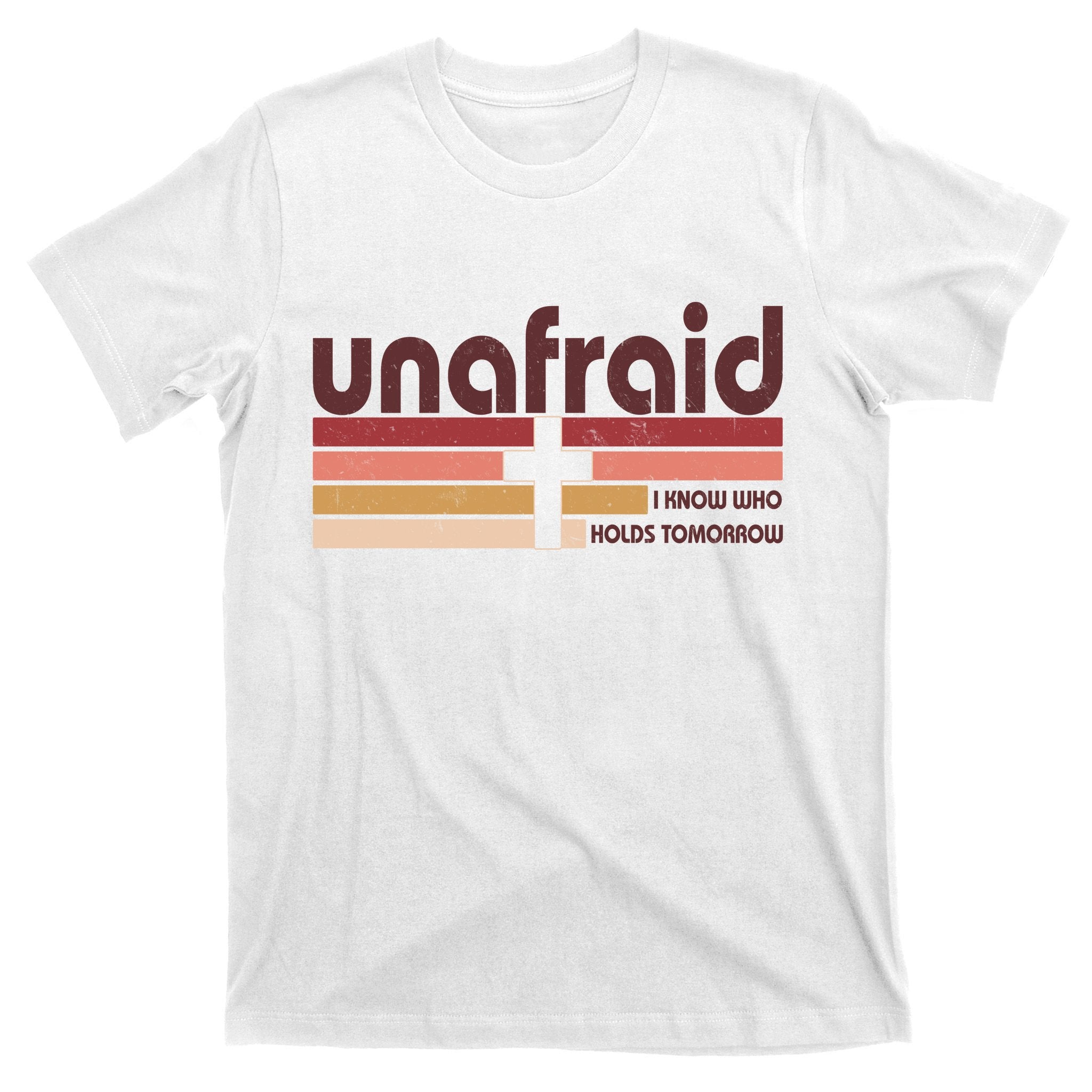 Unafraid I Know Who Holds Tomorrow Christian Faith T-Shirt