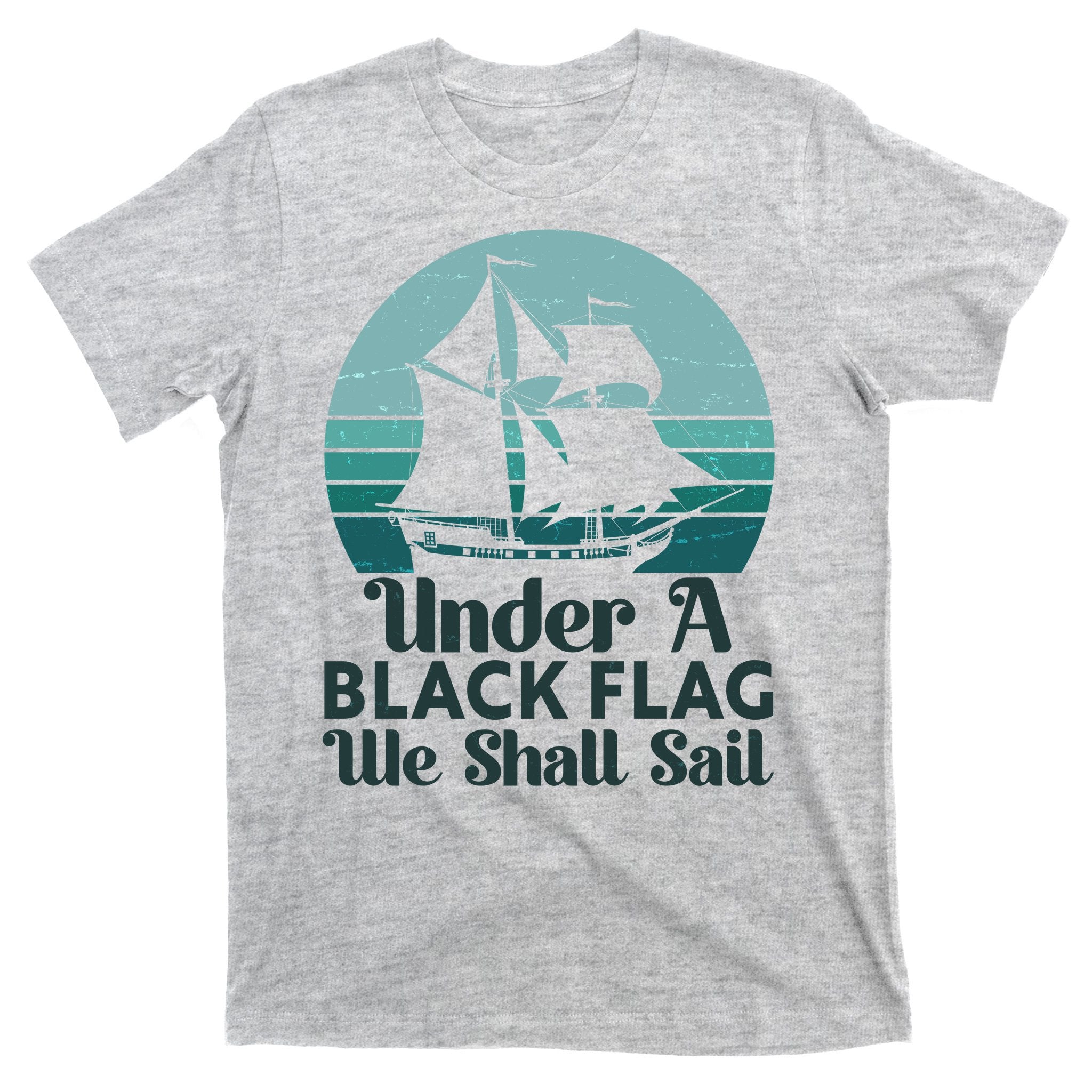 Under A Black Flag We Shall Sail Vintage Pirate Ship Motto T-Shirt