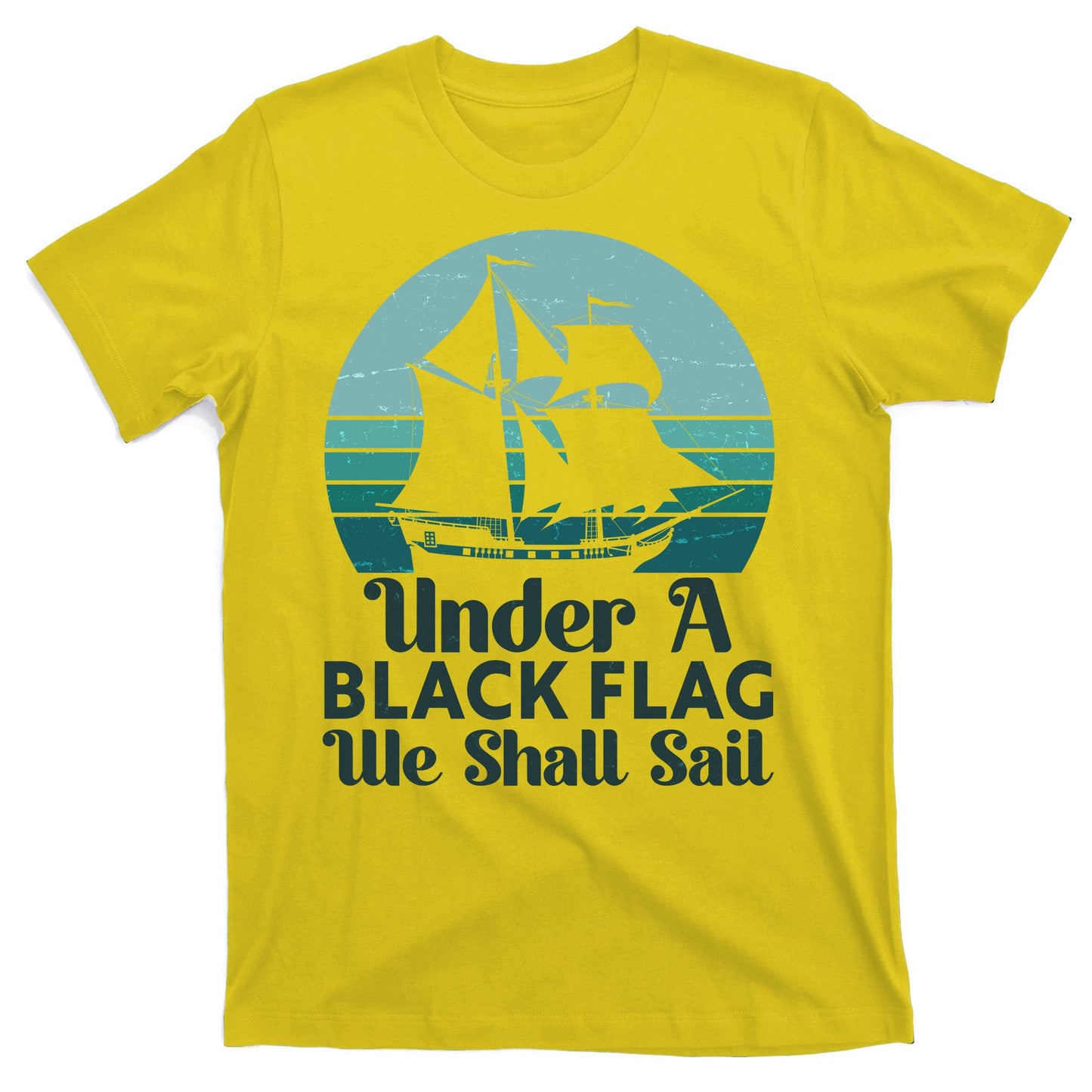 Under A Black Flag We Shall Sail Vintage Pirate Ship Motto T-Shirt