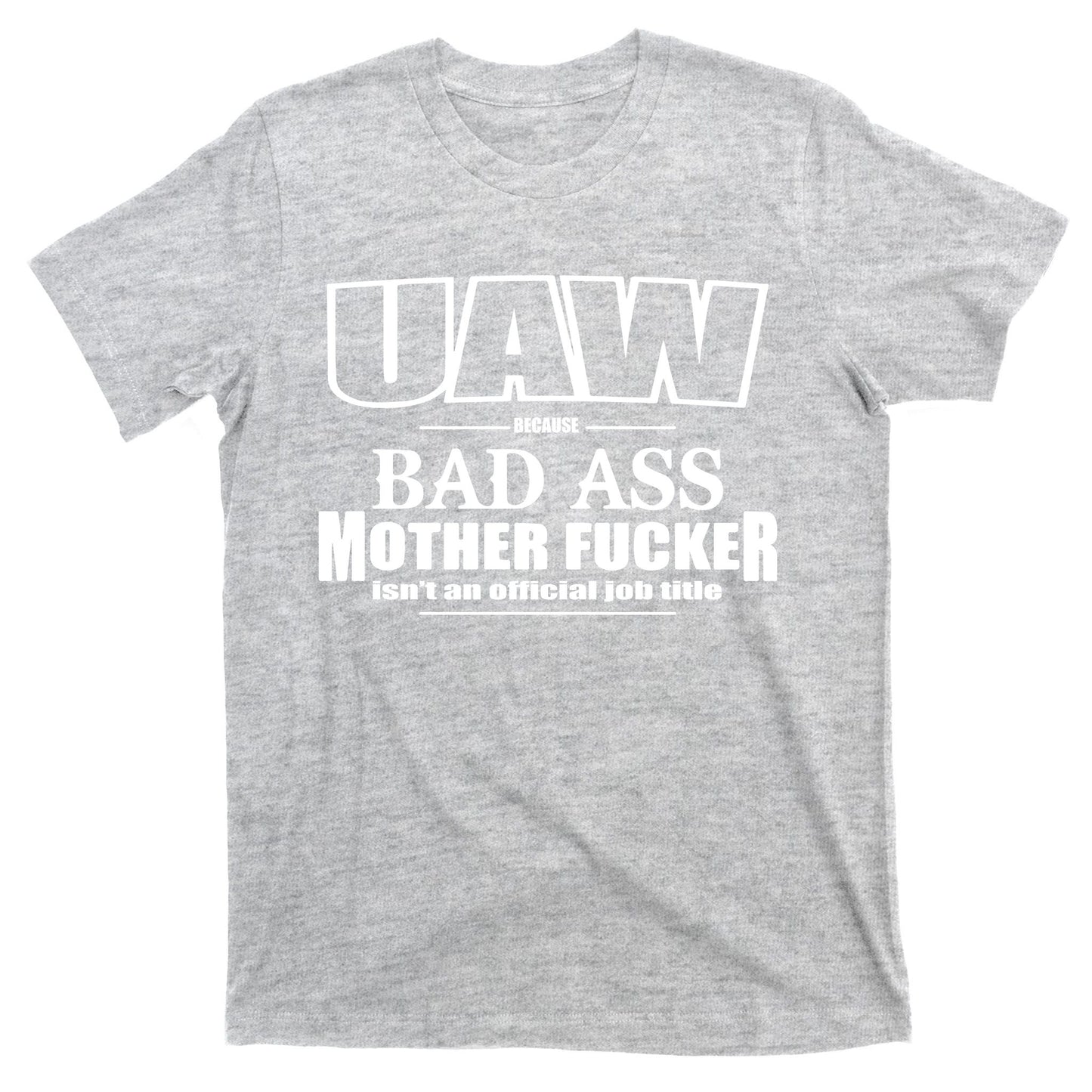 Uaw Trending Bad Ass Mother Work Title United Auto Workers Union Proud Mother T-Shirt