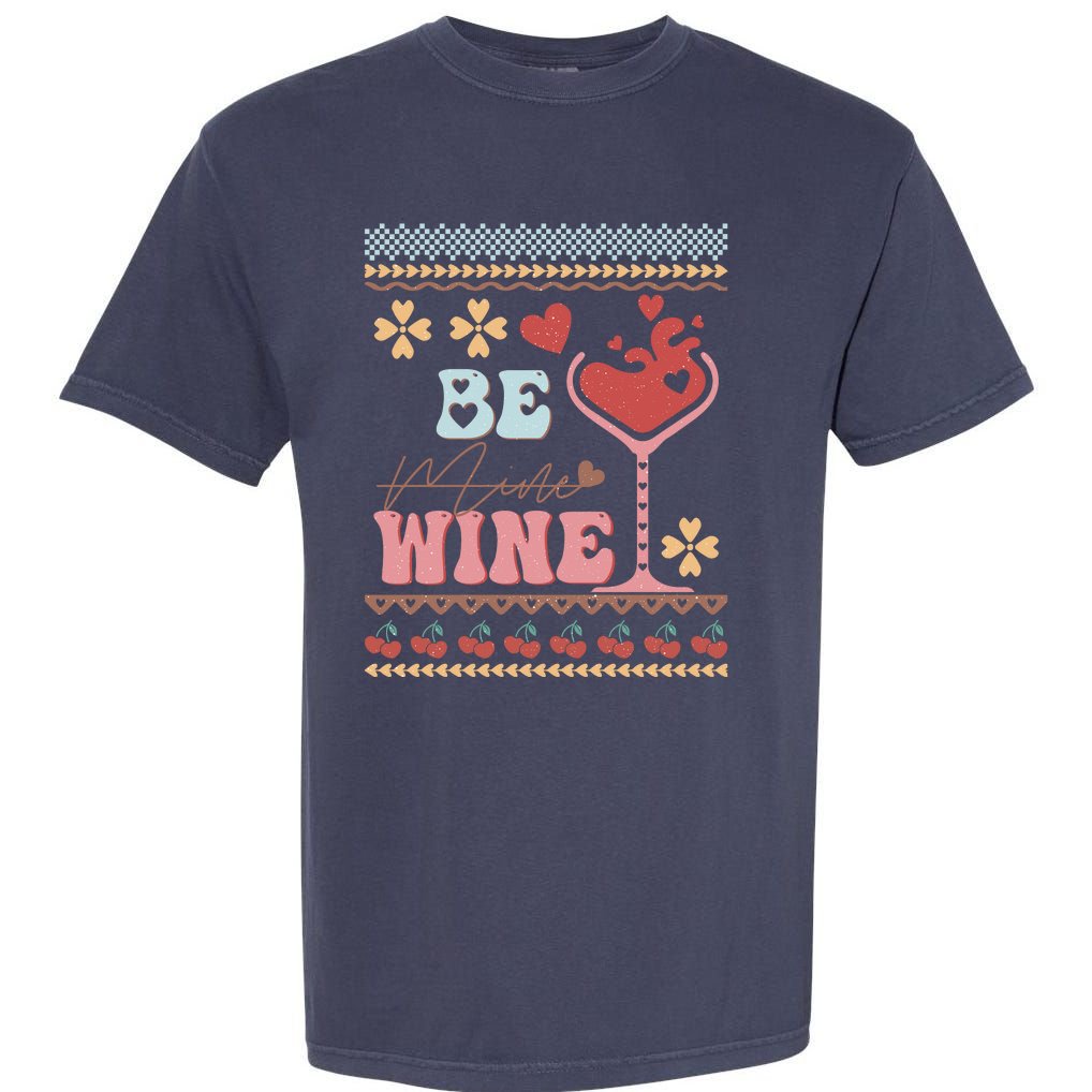 Valentine Be My Wine Funny Gift Garment-Dyed Heavyweight T-Shirt