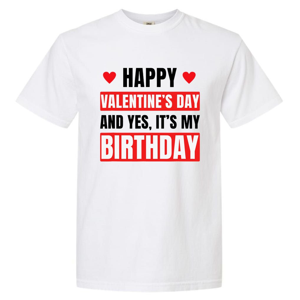 Valentine's Day Birthday Valentine Birthday Garment-Dyed Heavyweight T-Shirt